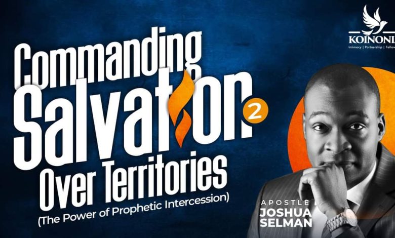 Commanding salvation over territories by Apostle Joshua Selman