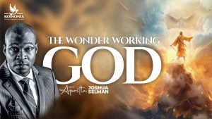 The Wonder Workings of God - Apostle Joshua Selman